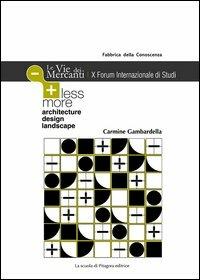 Less more architecture design landscape. Le vie dei mercanti. X Forum internazionale di studi. Ediz. inglese - copertina