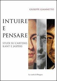 Intuire e pensare. Studi su Cartesio, Kant e Jaspers - Giuseppe Giannetto - copertina