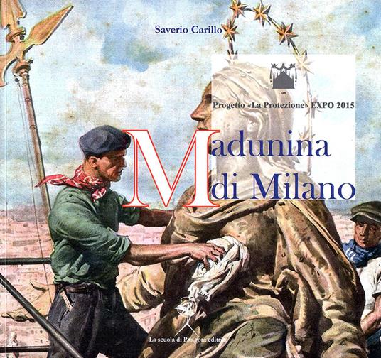 Madunina di Milano. La copia al vero del simbolo ambrosiano. Tradizione e innovazione nel cantiere dell'arte - Saverio Carillo - copertina