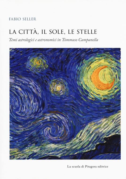 La città, il sole, le stelle. Temi astrologici e astronomici in Tommaso Campanella - Fabio Seller - copertina