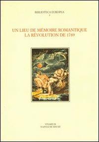 Un lieu de mémoire romantique. La révolution de 1789 - copertina
