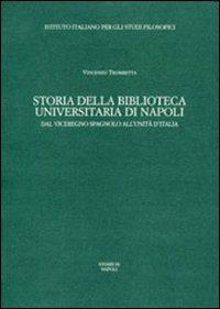 Storia della Biblioteca universitaria di Napoli. Dal viceregno spagnolo all'unità d'Italia - Vincenzo Trombetta - copertina
