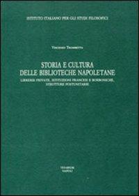 Storia e cultura delle Biblioteche napoletane. Librerie private, istituzioni francesi e borboniche, strutture postunitarie - Vincenzo Trombetta - copertina