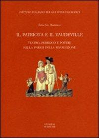Il patriota e il «vaudeville». Teatro, pubblico e potere nella Parigi della Rivoluzione - Erica Joy Mannucci - copertina