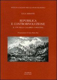 Repubblica e controrivoluzione. Il 1799 nella Calabria cosentina - Luca Addante - copertina