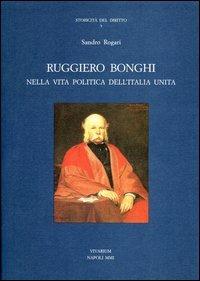 Ruggiero Bonghi nella politica dell'Italia unita - Sandro Rogari - copertina