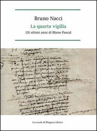 La quarta vigilia. Gli ultimi anni di Blaise Pascal - Bruno Nacci - copertina