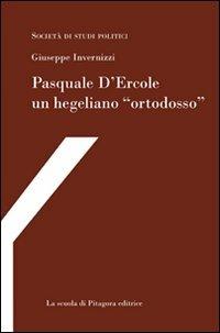 Pasquale D'Ercole, un hegeliano «ortodosso» - Giuseppe Invernizzi - copertina