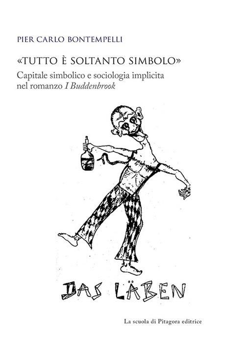 «Tutto è soltanto simbolo». Capitale simbolico e sociologia implicita nel romanzo «I Buddenbrook» - P. Carlo Bontempelli - copertina