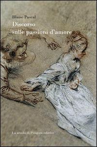Discorso sulle passioni d'amore - Blaise Pascal - copertina