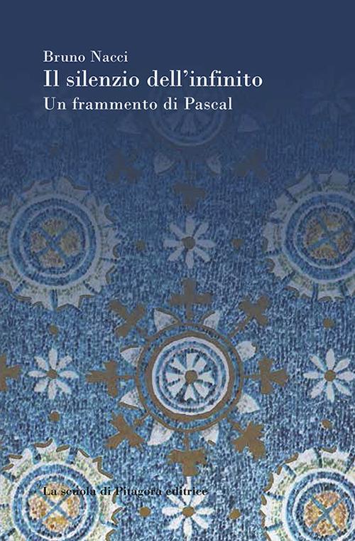 Il silenzio dell'infinito. Un frammento di Pascal - Bruno Nacci - copertina