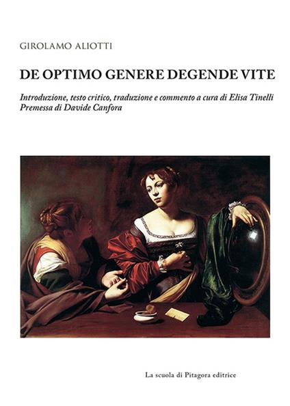 De optimo genere degende vite. Testo latino a fronte - Girolamo Aliotti - copertina