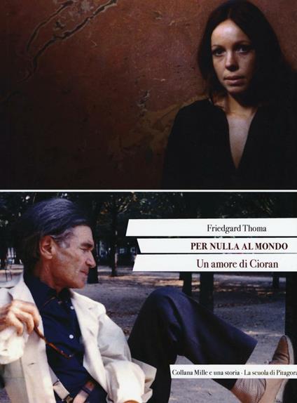Per nulla al mondo. Un amore di Cioran - Friedgard Thoma - copertina
