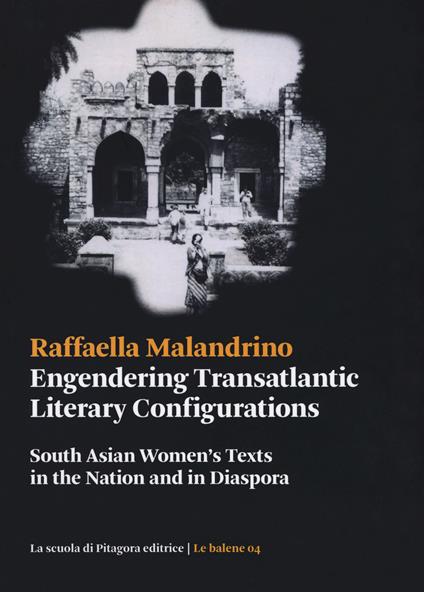 Engendering transatlantic literary configurations. South Asian women's texts in the nation and in diaspora - Raffaella Malandrino - copertina