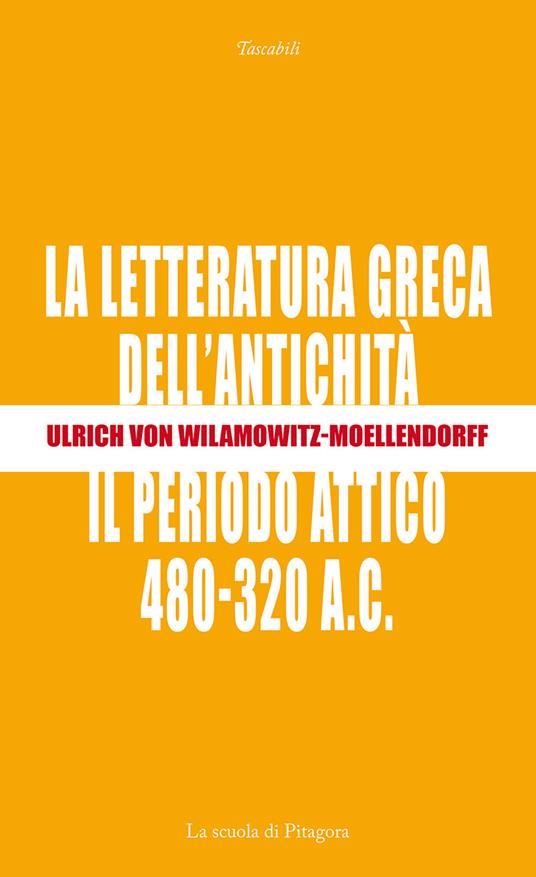 La letteratura greca dell'antichità. Il periodo attico (480-320 a.C.) - Ulrich von Wilamowitz Moellendorff - copertina