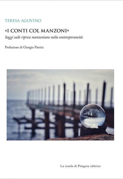 «I conti col Manzoni». Saggi sulle riprese manzoniane nella contemporaneità - Teresa Agovino - copertina
