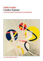 L'onda e il punto. Teoria dei quanti e principio di contraddizione