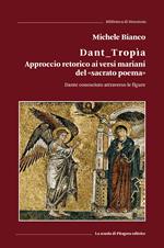 Dant_tropìa. Approccio retorico ai versi mariani del «sacrato poema». Dante conosciuto attraverso le figure