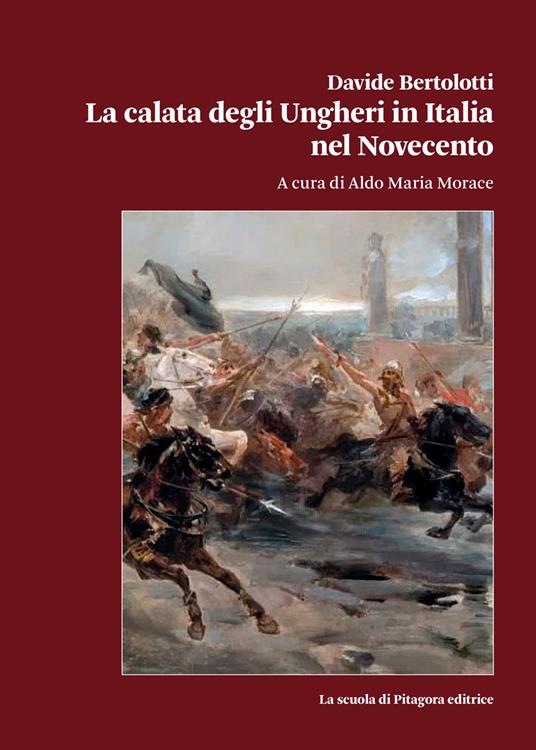 La calata degli Ungheri in Italia nel Novecento - Davide Bertolotti - copertina
