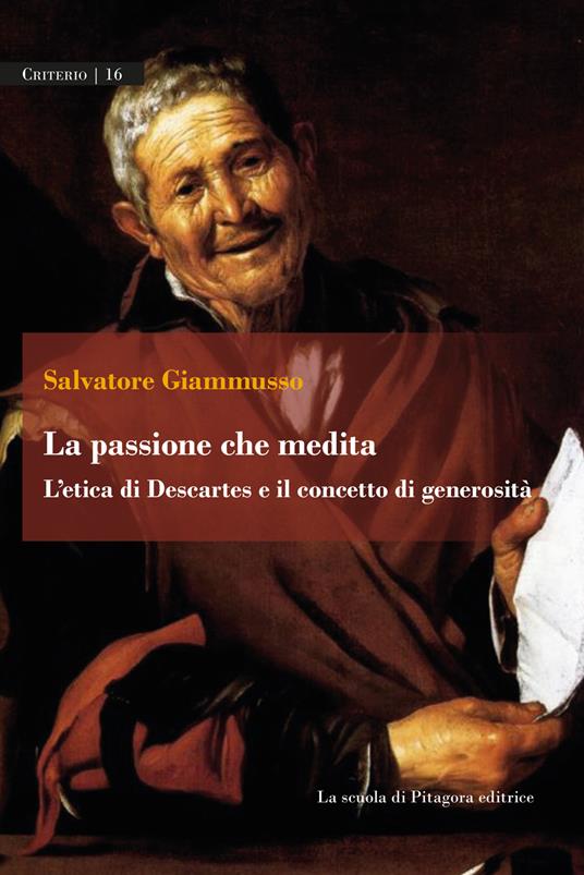 La passione che medita. L'etica di Descartes e il concetto di generosità - Salvatore Giammusso - copertina
