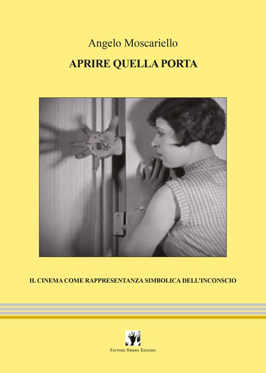 Aprire quella porta. Il cinema come rappresentanza simbolica dell'inconscio - Angelo Moscariello - copertina