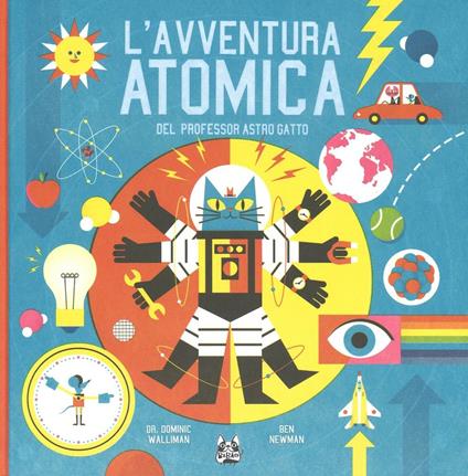 L' avventura atomica del professor Astro Gatto - Dominic Walliman,Ben Newman - copertina
