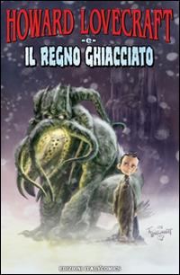 Howard Lovecraft e il regno ghiacciato - Bruce Brown,Renzo Podesta - copertina