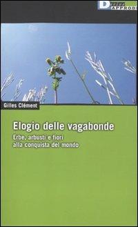 Elogio delle vagabonde. Erbe, arbusti e fiori alla conquista del mondo - Gilles Clément - copertina