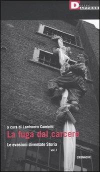 La fuga dal carcere. Le evasioni diventate storia. Vol. 1 - copertina