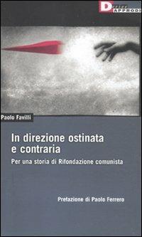 In direzione ostinata e contraria. Per una storia di Rifondazione comunista - Paolo Favilli - copertina