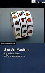 Slot art machine. Il grande business dell'arte contemporanea