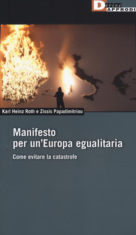 Manifesto per un'Europa egualitaria. Come evitare la catastrofe - Karl H. Roth,Zissiz Papadimitrou - 2