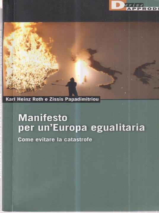Manifesto per un'Europa egualitaria. Come evitare la catastrofe - Karl H. Roth,Zissiz Papadimitrou - copertina