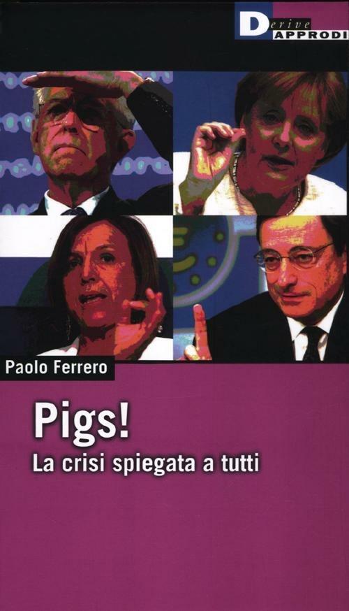 Pigs! La crisi spiegata a tutti - Paolo Ferrero - copertina