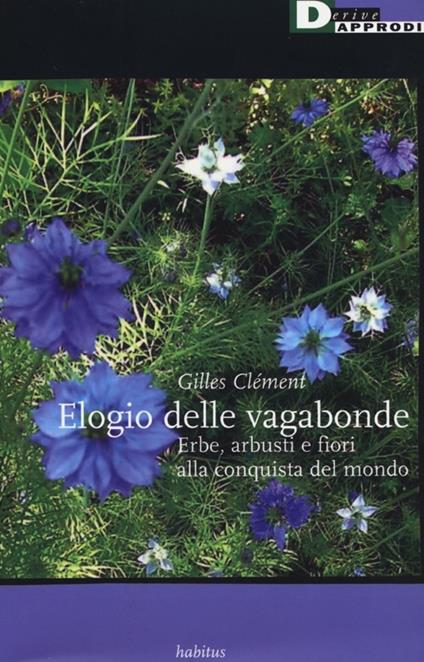 Elogio delle vagabonde. Erbe, arbusti e fiori alla conquista del mondo - Gilles Clément - copertina