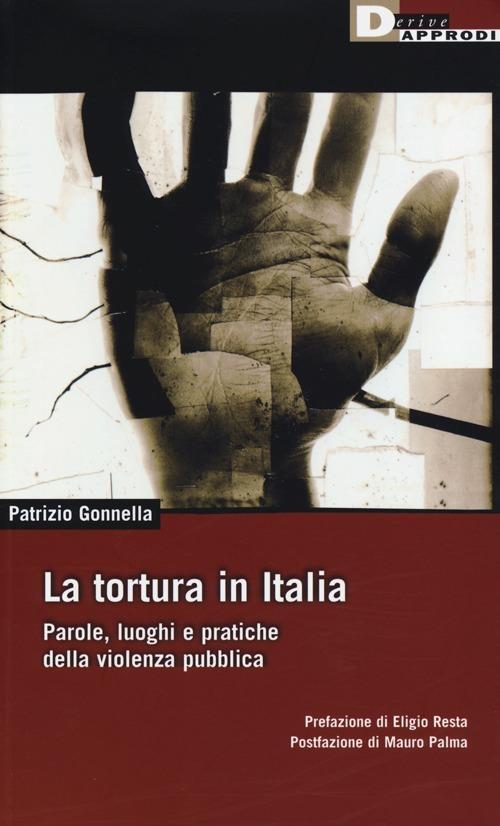La tortura in Italia. Parole, luoghi e pratiche della violenza pubblica - Patrizio Gonnella - copertina