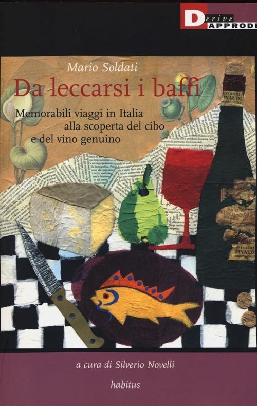 Da leccarsi i baffi. Memorabili viaggi in Italia alla scoperta del cibo e del vino genuino - Mario Soldati - copertina