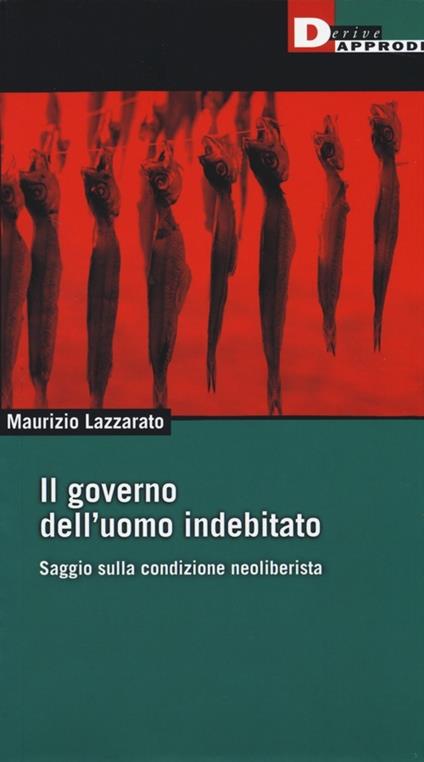 Il governo dell'uomo indebitato. Saggio sulla condizione neoliberista - Maurizio Lazzarato - copertina