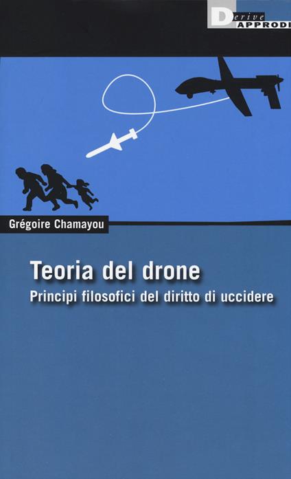 Teoria del drone. Principi filosofici del diritto di uccidere - Gregoire Chamayou - copertina