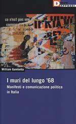 I muri del lungo '68. Manifesti e comunicazione politica in Italia