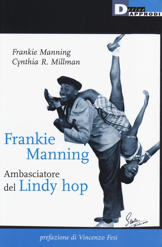 Frankie Manning: ambasciatore del Lindy Hop - Frankie Manning,Cynthia R. Millman - copertina