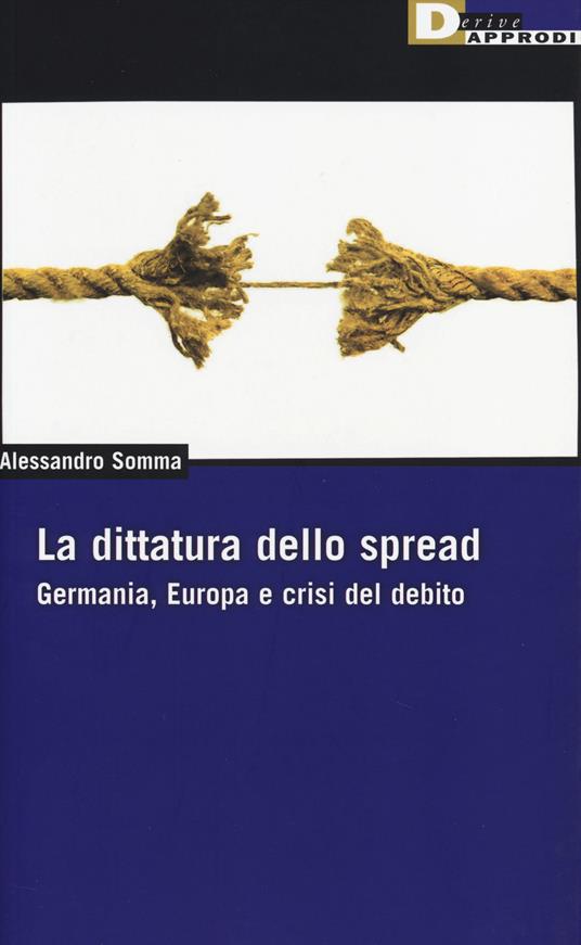 La dittatura dello spread. Germania, Europa e crisi del debito - Alessandro Somma - copertina