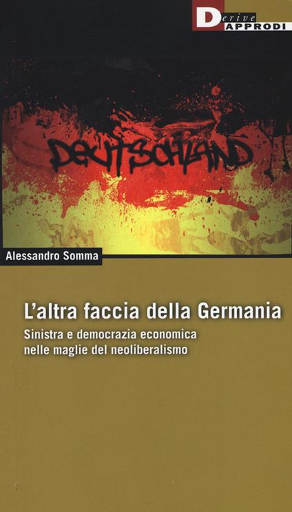 L'altra faccia della Germania. Sinistra e democrazia economica nelle maglie del neoliberismo - Alessandro Somma - copertina