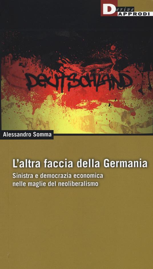 L'altra faccia della Germania. Sinistra e democrazia economica nelle maglie del neoliberismo - Alessandro Somma - copertina