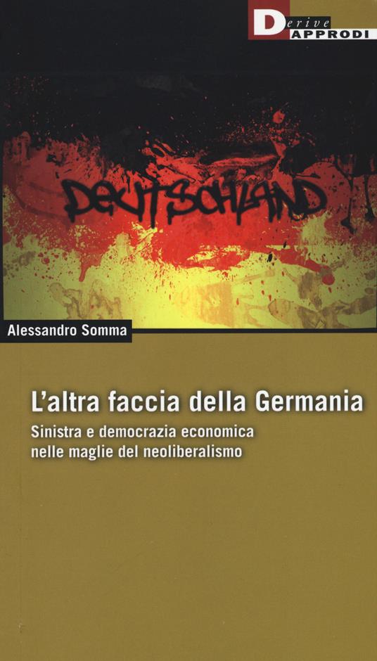 L' altra faccia della Germania. Sinistra e democrazia economica nelle maglie del neoliberismo - Alessandro Somma - copertina
