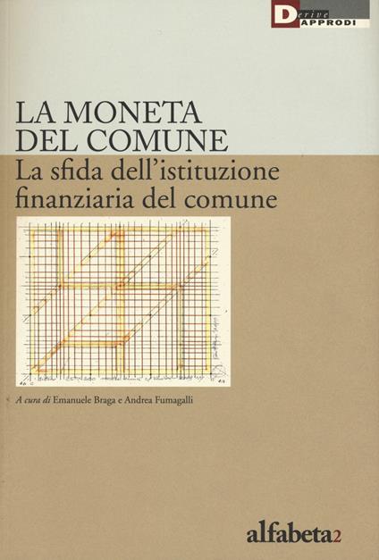 La moneta del comune. La sfida dell'istituzione finanziaria del comune - copertina