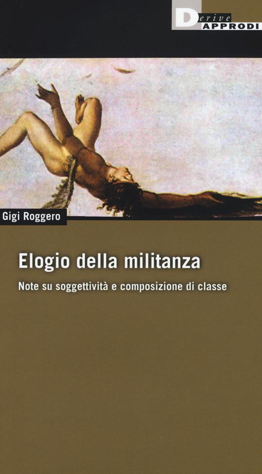 Elogio della militanza. Note su soggettività e composizione di classe - Gigi Roggero - copertina