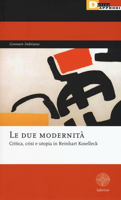 Le due modernità. Critica, crisi e utopia in Reinhart Koselleck - Gennaro Imbriano - copertina
