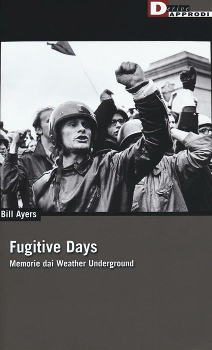 Fugitive days. Memorie dai Weather Underground - Bill Ayers - copertina