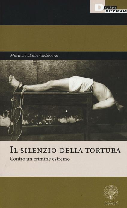 Il silenzio della tortura. Contro un crimine estremo - Marina Lalatta Costerbosa - copertina